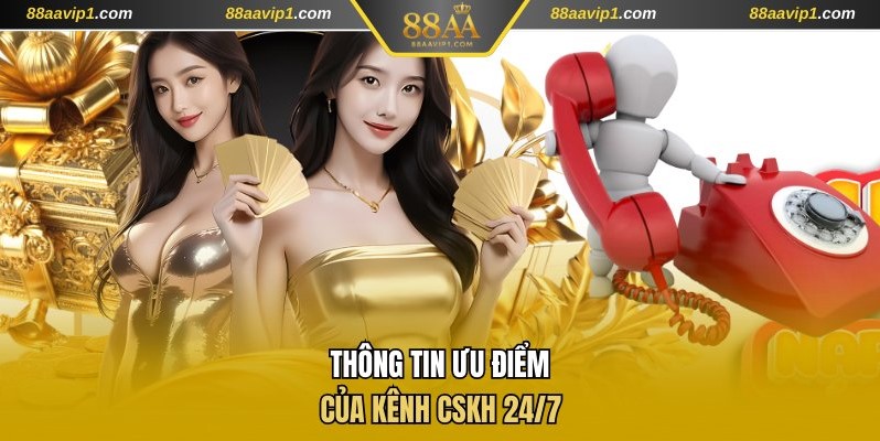 Thông tin ưu điểm của kênh CSKH 24/7